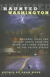 Haunted Washington - Adam Woog