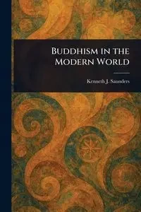 Buddhism in the Modern World - Kenneth J. Saunders (Kenneth James)