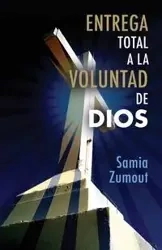 ENTREGA TOTAL A LA VOLUNTAD DE DIOS - Mary Zumout Samia