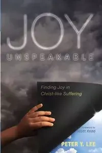 Joy Unspeakable - Lee Peter Y.