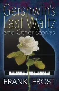 Gershwin's Last Waltz and Other Stories - Frank Frost