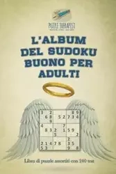 L'album del Sudoku buono per adulti | Libro di puzzle assortiti con 240 test - Puzzle Therapist