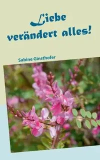 Liebe verändert alles - Sabine Ginsthofer