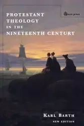 Protestant Theology in the Nineteenth Century (New Edition) - Karl Barth