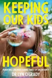 Keeping Our Kids Hopeful - Dr Lyn O'Grady
