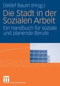 Die Stadt in der Sozialen Arbeit - Baum Detlef