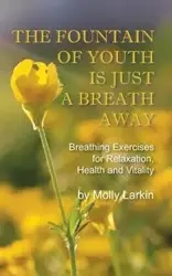 The Fountain of Youth Is Just a Breath Away - Molly Larkin