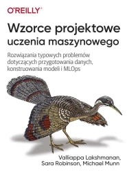 Wzorce projektowe uczenia maszynowego - Valliappa Lakshmanan, Sara Robinson, Michael Munn