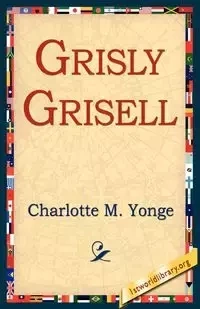 Grisly Grisell - Charlotte M. Yonge