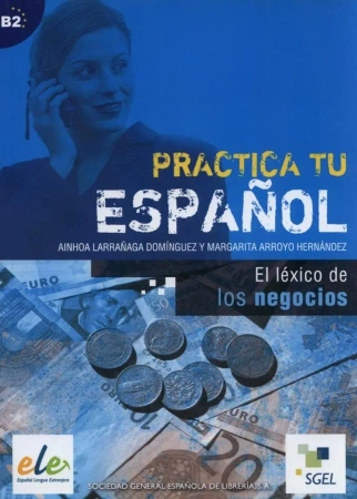 Practica tu espanol. El lexico de los negocios B2 - praca zbiorowa