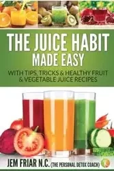 The Juice Habit Made Easy - Friar Jem