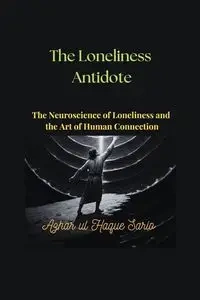 The Loneliness Antidote - Sario Azhar ul Haque