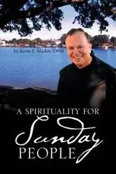 A Spirituality for Sunday People - Kevin E. Mackin OFM Fr.