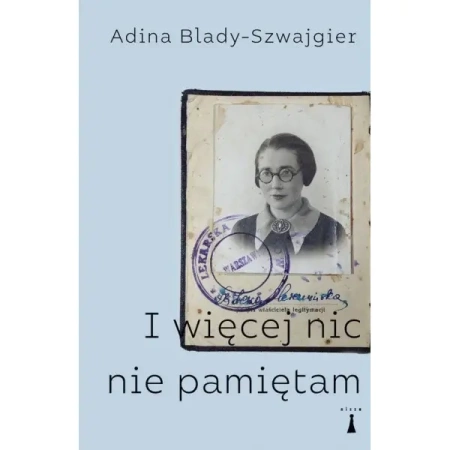 I więcej nic nie pamiętam - ADINA BLADY-SZWAJGIER