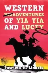 Western Misadventures of Yia Yia and Lucey - Patricia M. Linaris