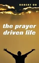 The Prayer Driven Life - Robert Oh