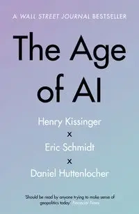 The Age of AI - Henry Kissinger, Eric Schmidt, Daniel Huttenlocher