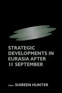 Strategic Developments in Eurasia After 11 September - Hunter Shireen