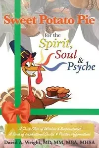 Sweet Potato Pie for the Spirit, Soul &amp; Psyche - David A. Wright MD MM MBA MHSA