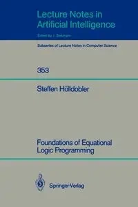 Foundations of Equational Logic Programming - Hölldobler Steffen