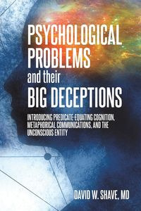Psychological Problems and Their Big Deceptions - Shave David  W.
