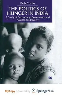 The Politics of Hunger in India - Currie B.