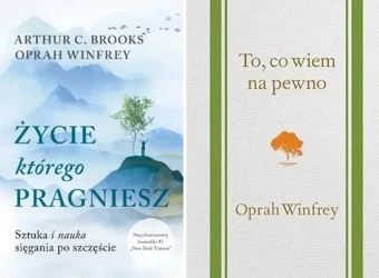Pakiet To, co wiem na pewno + Życie, którego pragniesz Oprah Winfrey - Arthur Brooks C., Oprah Winfrey