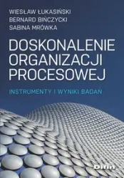 Doskonalenie organizacji procesowej - Wiesław Łukasiński, Bernard Bińczycki, Sabina Mró