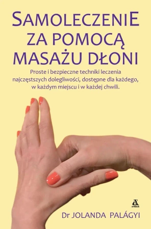 Samoleczenie za pomocą masażu dłoni - Jolanda Palgayi