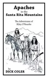 Apaches in the Santa Rita Mountains - Dick Coler