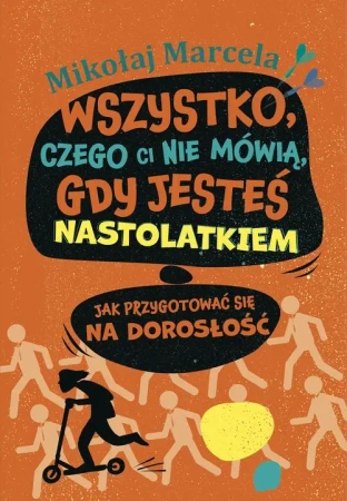 eBook Wszystko, czego ci nie mówią, gdy jesteś nastolatkiem - Mikołaj Marcela epub mobi