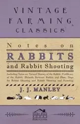 Notes On Rabbits And Rabbit Shooting - Including Notes On - Manley J. J.
