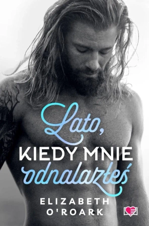 Pewnego lata T.3 Lato, kiedy mnie odnalazłeś. - Elizabeth O'Roark