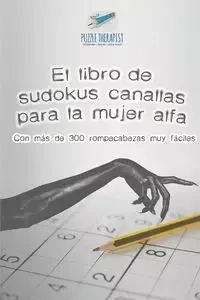 El libro de sudokus canallas para la mujer alfa | Con más de 300 rompecabezas muy fáciles - Puzzle Therapist