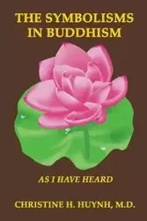 The Symbolisms in Buddhism - Christine H. Huynh M.D.
