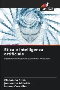 Etica e intelligenza artificiale - Silva Clodoaldo