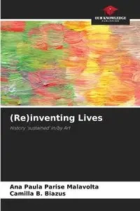(Re)inventing Lives - Ana Paula Parise Malavolta