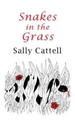Snakes in the Grass - Sally Cattell