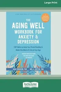 The Aging Well Workbook for Anxiety and Depression - Julie Erickson