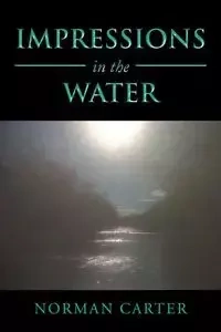 Impressions in the Water - Carter Norman
