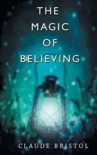 The Magic of Believing - Claude Bristol M