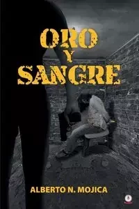 Oro y sangre - N. Alberto Mojica
