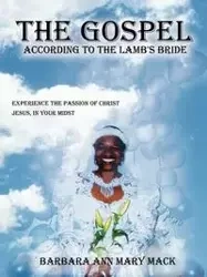 The Gospel According to the Lamb's Bride - Mack Barbara Ann Mary