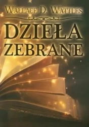 Dzieła zebrane - Wallace D. Wattles