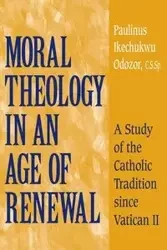 Moral Theology in an Age of Renewal - Odozor C.S.Sp. Paulinus Ikechukwu