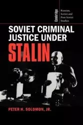 Soviet Criminal Justice Under Stalin - H. Jr. Solomon Peter