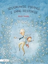 Dziadkowie, piranie i inne historie - Rocio Bonilla