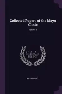Collected Papers of the Mayo Clinic; Volume 5 - Clinic Mayo