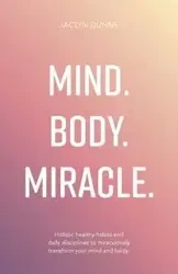 Mind Body Miracle - Jaclyn Dunne