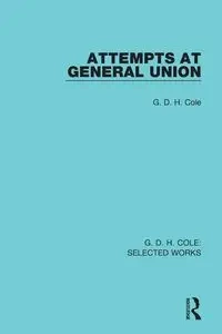 Attempts at General Union - Cole G. D. H.